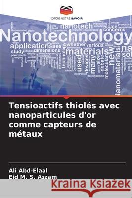 Tensioactifs thiolés avec nanoparticules d'or comme capteurs de métaux Abd-Elaal, Ali, Azzam, Eid M. S. 9786209327285 Editions Notre Savoir - książka