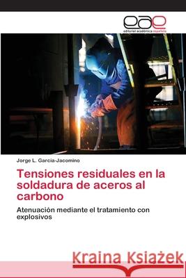 Tensiones residuales en la soldadura de aceros al carbono García-Jacomino, Jorge L. 9783659073458 Editorial Academica Espanola - książka