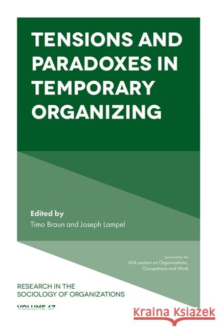 Tensions and paradoxes in temporary organizing Joseph Lampel (Manchester Institute for Innovation Research, UK), Dr Timo Braun (Freie Universität Berlin, Germany) 9781839093494 Emerald Publishing Limited - książka