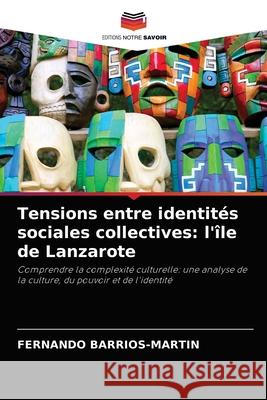 Tensions entre identités sociales collectives: l'île de Lanzarote Barrios-Martin, Fernando 9786203266665 Editions Notre Savoir - książka