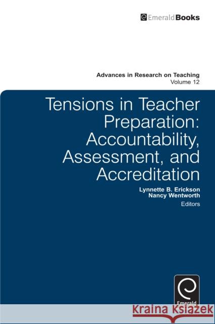 Tensions in Teacher Preparation: Accountability, Assessment, and Accreditation Lynnette B. Erickson, Nancy Wentworth, Stefinee E. Pinnegar 9781781901496 Emerald Publishing Limited - książka