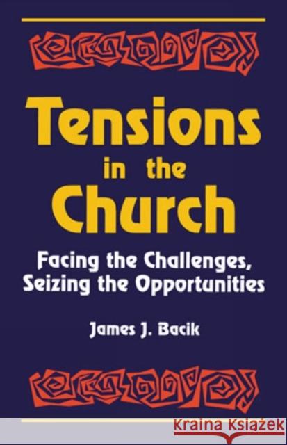 Tensions in the Church: Facing Challenges and Seizing Opportunity Bacik, James J. 9781556126246 Sheed & Ward - książka