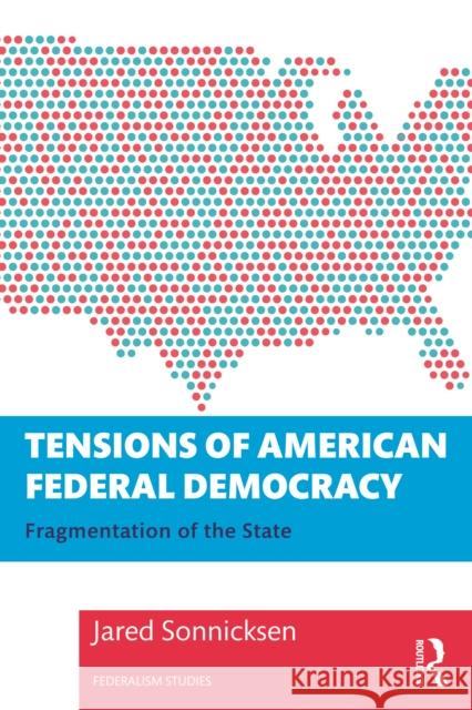 Tensions of American Federal Democracy: Fragmentation of the State Jared Sonnicksen 9781032067445 Routledge - książka