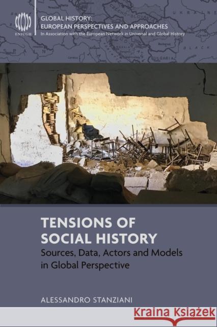 Tensions of Social History: Sources, Data, Actors and Models in Global Perspective Alessandro  Stanziani  (Ecole des Hautes Etudes en Sciences Sociales, France) 9781350276826 Bloomsbury Publishing PLC - książka