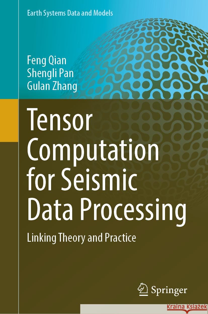 Tensor Computation for Seismic Data Processing: Linking Theory and Practice Feng Qian Shengli Pan Gulan Zhang 9783031788994 Springer - książka