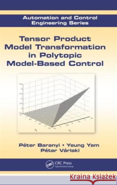 Tensor Product Model Transformation in Polytopic Model-Based Control Peter Baranyi Yeung Yam Peter  Varlaki 9781439818169 Taylor & Francis - książka