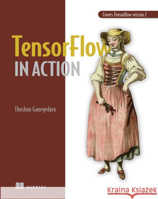 Tensorflow in Action Ganegedara, Thushan 9781617298349 Manning Publications - książka