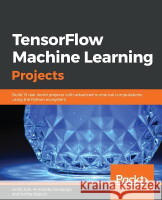 TensorFlow Machine Learning Projects Jain, Ankit 9781789132212 Packt Publishing - książka