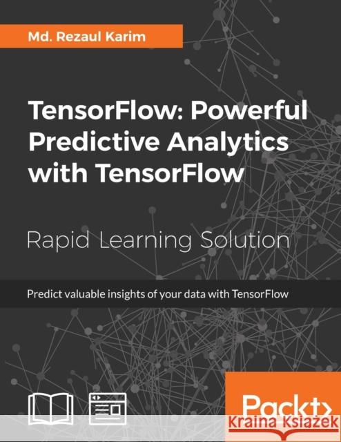 TensorFlow: Powerful Predictive Analytics with TensorFlow Karim, MD Rezaul 9781789136913 Packt Publishing - książka