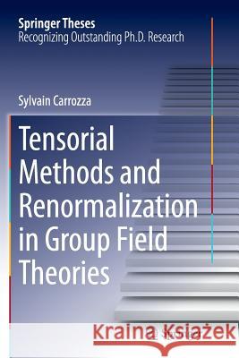 Tensorial Methods and Renormalization in Group Field Theories Sylvain Carrozza 9783319358871 Springer - książka