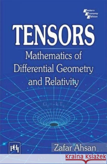 Tensors : Mathematics of Differential Geometry and Relativity Zafar Ahsan 9788120350885 Eurospan - książka