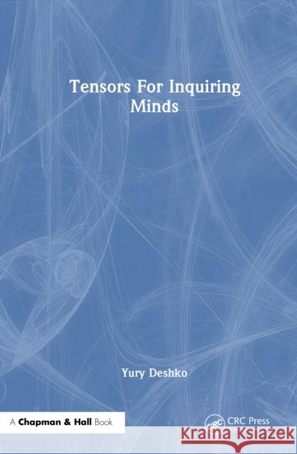 Tensors for Inquiring Minds Yury Deshko 9781041026440 CRC Press - książka