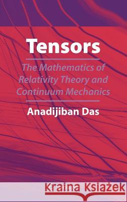 Tensors: The Mathematics of Relativity Theory and Continuum Mechanics Das, Anadi Jiban 9780387694689 Springer - książka