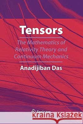 Tensors: The Mathematics of Relativity Theory and Continuum Mechanics Das, Anadi Jiban 9781441924100 Springer - książka