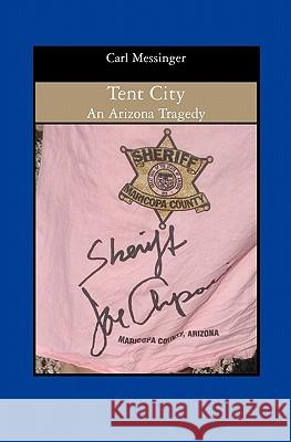 Tent City: An Arizona Tragedy Carl Messinger 9781419630965 Booksurge Publishing - książka