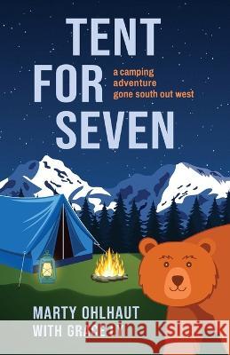 Tent for Seven: A Camping Adventure Gone South Out West Marty Ohlhaut Grace Ly  9781954861114 Sandra Jonas Publishing House - książka