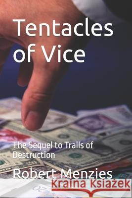Tentacles of Vice: The Sequel to Trails of Destruction Robert Menzies Robert Menzies 9781515324027 Createspace - książka