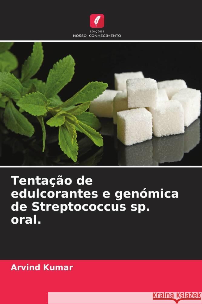 Tentação de edulcorantes e genómica de Streptococcus sp. oral. Kumar, Arvind 9786205401422 Edições Nosso Conhecimento - książka