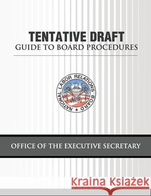 Tentative Draft Guide to Board Procedures National Labor Relations Board 9781479320219 Createspace - książka