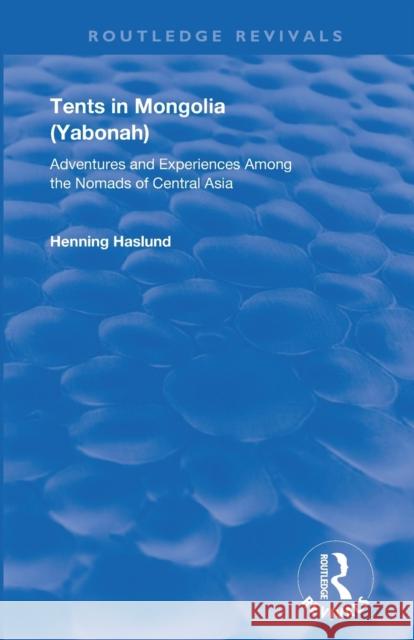 Tents in Mongolia: Adventures and Experiences Among the Nomads of Central Asia Henning Haslund 9780367175887 Routledge - książka