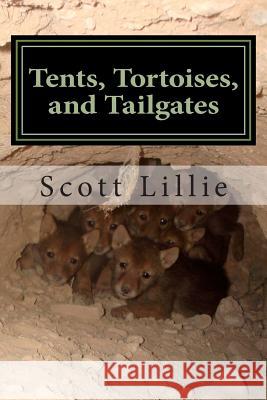 Tents, Tortoises, and Tailgates: My Life as a Wildlife Biologist Scott Lillie 9781506165059 Createspace - książka