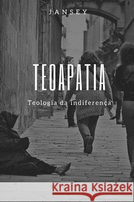 Teoapatia: Teologia da indiferença Franca, Jansey 9781549535741 Independently Published - książka