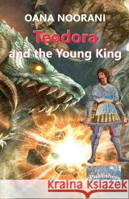 Teodora and the Young King: A Fantasy Novel Oana Noorani Shuja Noorani Vasile Poenaru 9781727772081 Createspace Independent Publishing Platform - książka