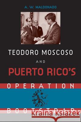 Teodore Moscoso and Puerto Rico's Operation Bootstrap A. W. Maldonado 9780813015019 University Press of Florida - książka
