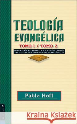 Teología Evangélica Tomo 1 / Tomo 2: Introducción a la Teología, Bibliología, Creación, Doctrinas de Dios, Providencia, El Mal, Ángeles. Hoff, Pablo 9780829746419 Vida Publishers - książka