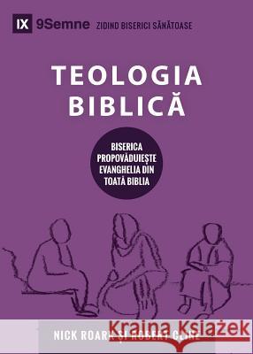 Teologia Biblică (Biblical Theology) (Romanian): How the Church Faithfully Teaches the Gospel Roark, Nick 9781950396627 9marks - książka