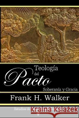 Teologia del Pacto: Soberania y Gracia Frank H Walker   9781953911056 Editorial Doulos - książka