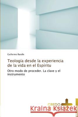 Teologia Desde La Experiencia de La Vida En El Espiritu Randle Guillermo 9783639520385 Credo Ediciones - książka