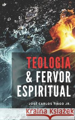 Teologia E Fervor Espiritual José Carlos Tiago, Jr 9798465177030 Independently Published - książka