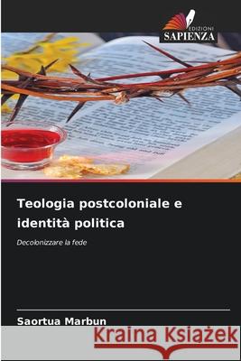 Teologia postcoloniale e identit? politica Saortua Marbun 9786207783304 Edizioni Sapienza - książka