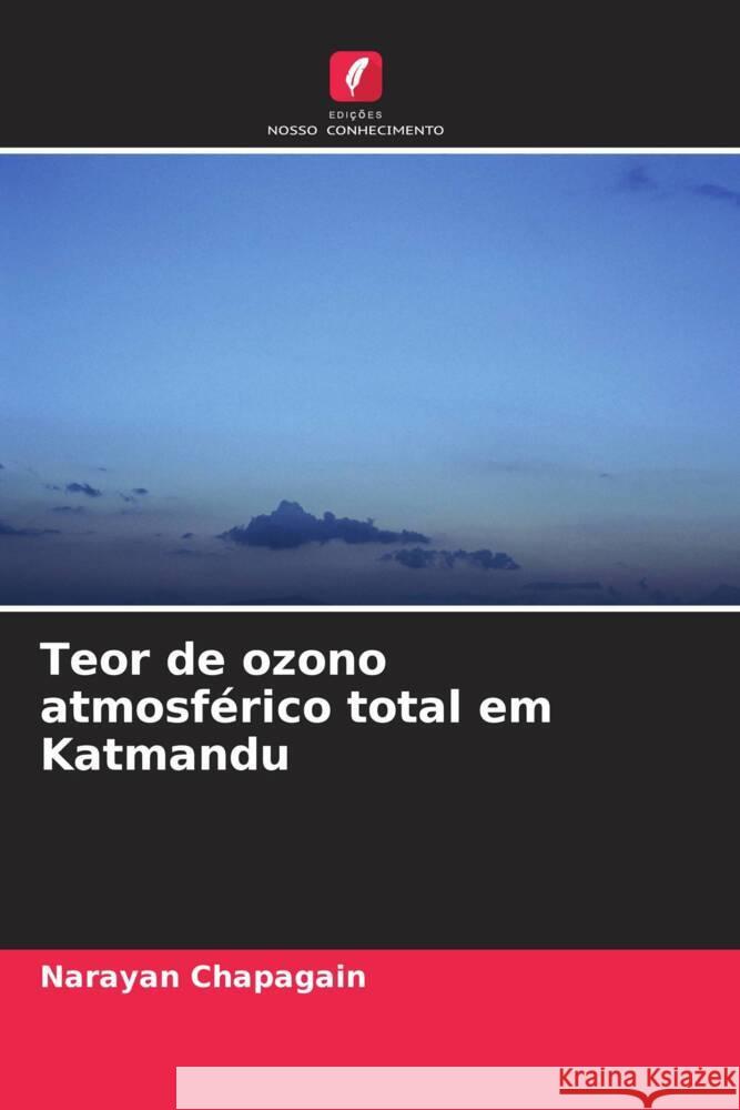 Teor de ozono atmosférico total em Katmandu Chapagain, Narayan 9786208281908 Edições Nosso Conhecimento - książka