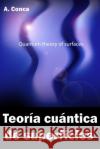 Teoría cuántica de superficies: Quantum theory of surfaces Conca, A. 9781520556710 Independently Published