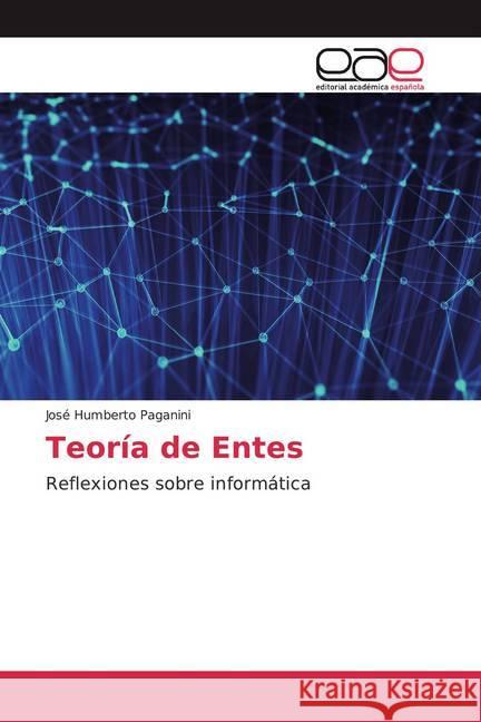 Teoría de Entes : Reflexiones sobre informática Paganini, José Humberto 9786200046888 Editorial Académica Española - książka