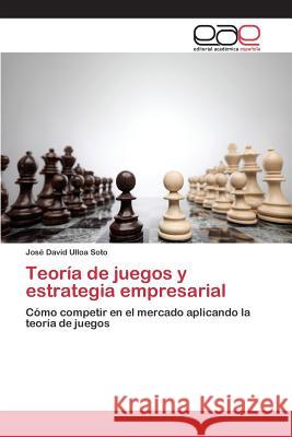 Teoría de juegos y estrategia empresarial Ulloa Soto José David 9783659092343 Editorial Academica Espanola - książka