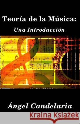 Teoría de la Música: Una Introducción Candelaria, Angel 9781497324343 Createspace - książka