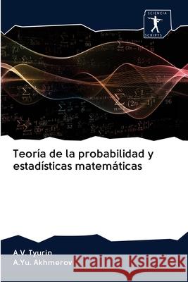 Teoría de la probabilidad y estadísticas matemáticas A V Tyurin, A Yu Akhmerov 9786200937414 Sciencia Scripts - książka