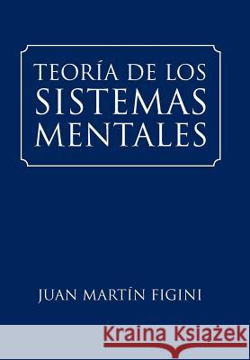 Teoría de Los Sistemas Mentales Juan Martín Figini 9781524641733 Authorhouse - książka