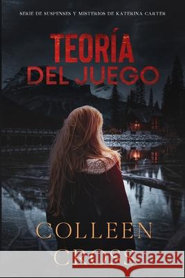 Teoría del Juego: Un thriller de suspense y misterio de Katerina Carter, detective privada Cross, Colleen 9781988272382 Slice Publishing - książka