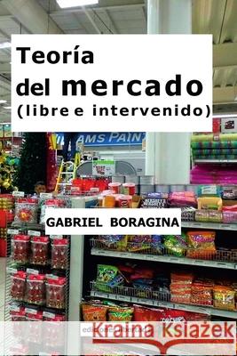 Teoría del mercado (libre e intervenido) Gabriel Boragina 9781387526604 Lulu.com - książka