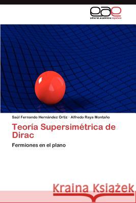 Teoría Supersimétrica de Dirac Hernández Ortiz Saúl Fernando 9783845491974 Editorial Acad Mica Espa Ola - książka