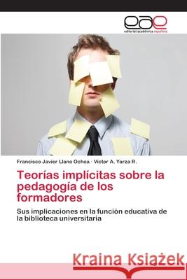 Teorías implícitas sobre la pedagogía de los formadores Llano Ochoa, Francisco Javier 9786202107426 Editorial Académica Española - książka