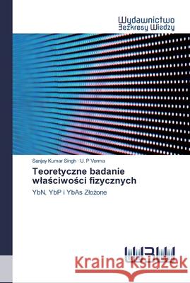 Teoretyczne badanie wlaściwości fizycznych Singh, Sanjay Kumar 9786200547354 Wydawnictwo Bezkresy Wiedzy - książka