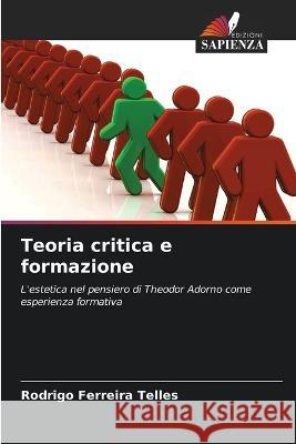 Teoria critica e formazione Rodrigo Ferreira Telles   9786205812730 Edizioni Sapienza - książka