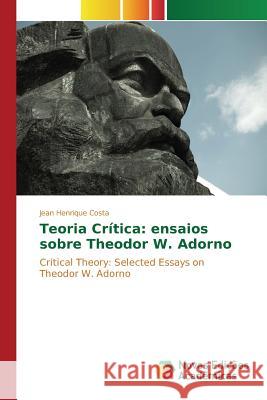 Teoria Crítica: ensaios sobre Theodor W. Adorno Costa Jean Henrique 9783639849134 Novas Edicoes Academicas - książka