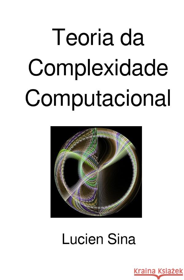 Teoria da Complexidade Computacional Sina, Lucien 9783565063802 epubli - książka