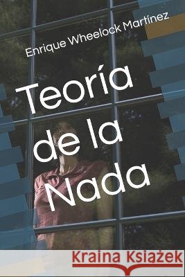 Teoría de la Nada Enrique Wheelock Martínez 9798840353622 Independently Published - książka